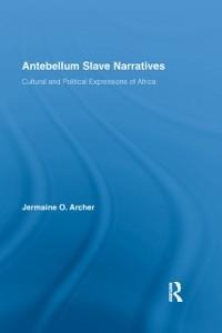 Antebellum Slave Narratives - Jermaine O. Archer