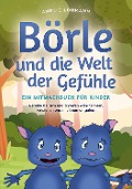 Cover-Bild zum Titel 'Börle und die Welt der Gefühle - Ein Mitmachbuch für Kinder: Gefühle bei sich und anderen wahrnehmen, verstehen und mit ihnen umgehen' von 'Amelie Lohmann'