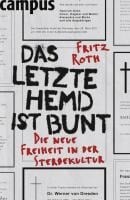 Das letzte Hemd ist bunt - Fritz Roth