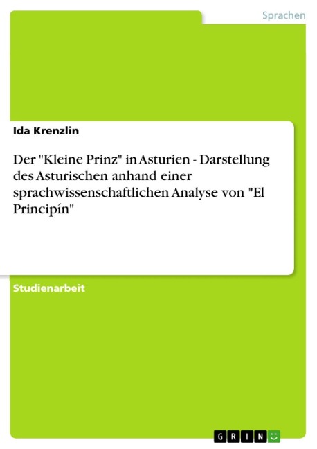 Der "Kleine Prinz" in Asturien - Darstellung des Asturischen anhand einer sprachwissenschaftlichen Analyse von "El Principín" - Ida Krenzlin