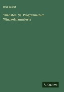 Cover-Bild zum Titel 'Thanatos: 39. Programm zum Winckelmannsfeste' von 'Carl Robert'