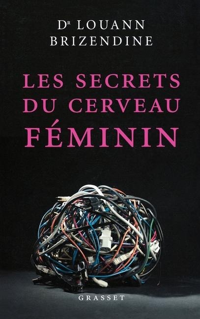 Les secrets du cerveau féminin - Louann Brizendine