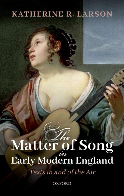 The Matter of Song in Early Modern England - Katherine R. Larson