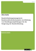 Cover-Bild zum Titel 'Kundenbindungsmanagement. Kundenzufriedenheitsanalyse zur Ableitung von Handlungsempfehlungen für die Steigerung der Kundenbindung' von 'Alina Garbe'