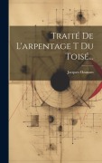 Cover-Bild zum Titel 'Traité De L'arpentage T Du Toisé...' von 'Jacques Ozanam'