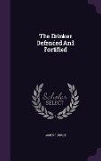 Cover-Bild zum Titel 'The Drinker Defended And Fortified' von 'James E. Bruce'
