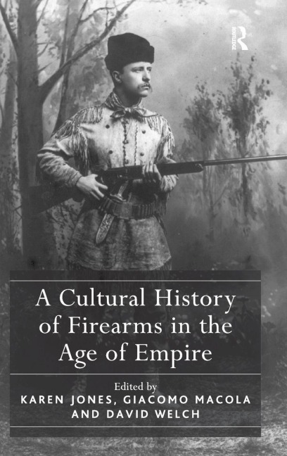 A Cultural History of Firearms in the Age of Empire - Karen Jones