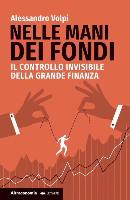 Nelle mani dei fondi. Il controllo invisibile della grande finanza - Alessandro Volpi
