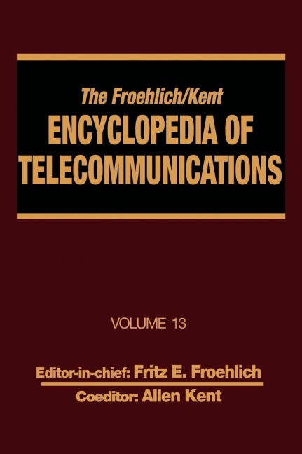 The Froehlich/Kent Encyclopedia of Telecommunications - Fritz E. Froehlich, Allen Kent