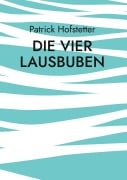 Cover-Bild zum Titel 'Die vier Lausbuben' von 'Patrick Hofstetter'