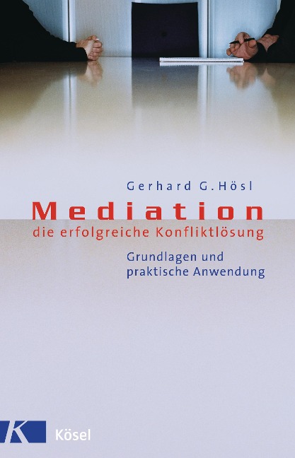 Mediation - die erfolgreiche Konfliktlösung - Gerhard G. Hösl