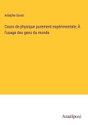 Cover-Bild zum Titel 'Cours de physique purement expérimentale; À l'usage des gens du monde' von 'Adolphe Ganot'