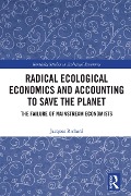 Cover-Bild zum Titel 'Radical Ecological Economics and Accounting to Save the Planet' von 'Jacques Richard'