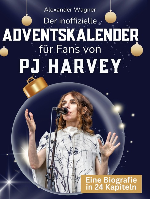 Der inoffizielle Adventskalender für Fans von PJ Harvey - Alexander Wagner
