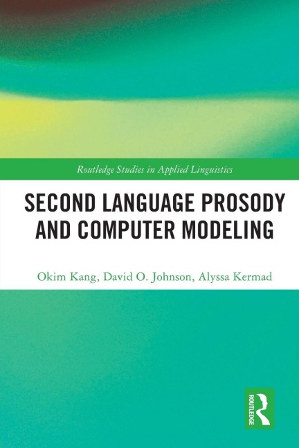 Second Language Prosody and Computer Modeling - Okim Kang, David O. Johnson, Alyssa Kermad