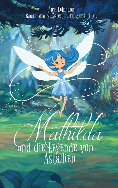 Mathilda und die Legende von Astallien - Anja Lehmann