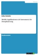 Cover-Bild zum Titel 'Mobile Applikationen als Instrument der Disziplinierung' von 'Erika Schuller'