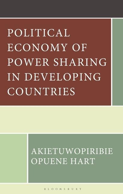 Political Economy of Power Sharing in Developing Countries - Akietuwopiribie Opuene Hart