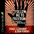 Follow Me to Freedom Lib/E: Leading as an Ordinary Radical - John Perkins, Shane Claiborne
