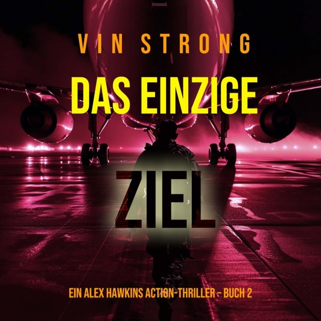 Das Einzige Ziel (Ein Alex Hawkins Action-Thriller ¿ Buch 2) - Vin Strong