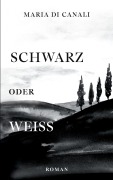 Schwarz oder Weiß - Maria Di Canali