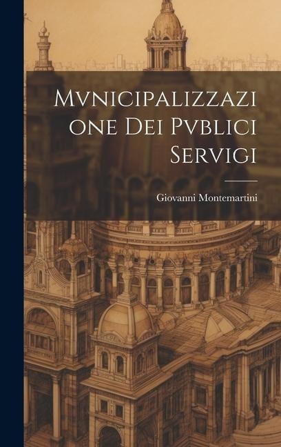 Mvnicipalizzazione Dei Pvblici Servigi - Giovanni Montemartini