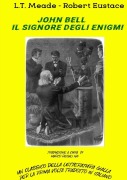 John Bell, il signore degli enigmi - L. T. Meade Robert Eustace