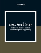 Cover-Bild zum Titel 'Sussex Record Society; Founded For The Publication Of Records And Documents Relating To The County (Volume Xiv)' von 'Unknown'