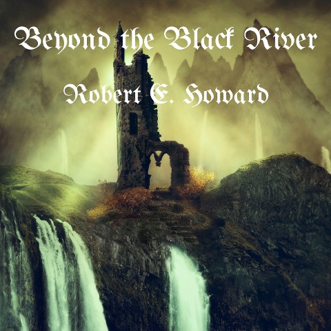 Beyond the Black River - Robert E. Howard