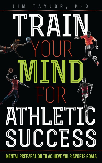 Train Your Mind for Athletic Success - Jim Taylor