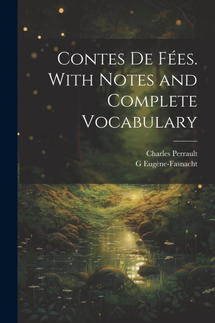 Contes de fées. With notes and complete vocabulary - G. Eugène-Fasnacht, Charles Perrault