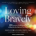 Loving Bravely Lib/E: 20 Lessons of Self-Discovery to Help You Get the Love You Want - Alexandra H. Solomon