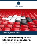 Cover-Bild zum Titel 'Die Umwandlung eines Stadions in eine Arena' von 'Andreia Juliane Drula'