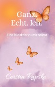 Cover-Bild zum Titel 'Ganz. Echt. Ich. Eine Rückkehr zu mir selbst' von 'Cerstin Rapske'