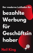 Cover-Bild zum Titel 'Der moderne Leitfaden für bezahlte Werbung für Geschäftsinhaber' von 'Neil King'