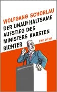 Cover-Bild zum Titel 'Der unaufhaltsame Aufstieg des Ministers Karsten Richter' von 'Wolfgang Schorlau'
