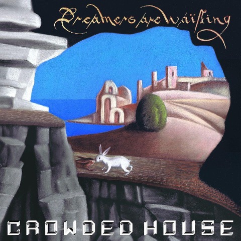 Dreamers Are Waiting - Crowded House