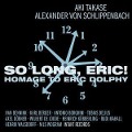 Cover-Bild zum Titel 'SO Long,Eric! Homage to Eric Dolphy' von 'Aki Takase & Aki & Schlippenbach von & Alexander'