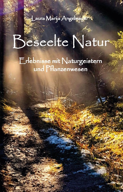 Beseelte Natur -Erlebnisse mit Naturgeistern und Pflanzenwesen - Laura Marija Angelmayer