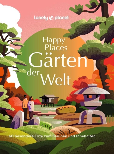 LONELY PLANET Bildband Happy Places Gärten der Welt - 