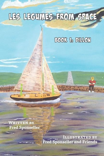 Les Legumes From Space: Book 1: Dillon - Fred Sponseller
