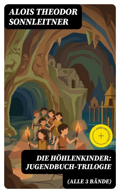 Die Höhlenkinder: Jugendbuch-Trilogie (Alle 3 Bände) - Alois Theodor Sonnleitner