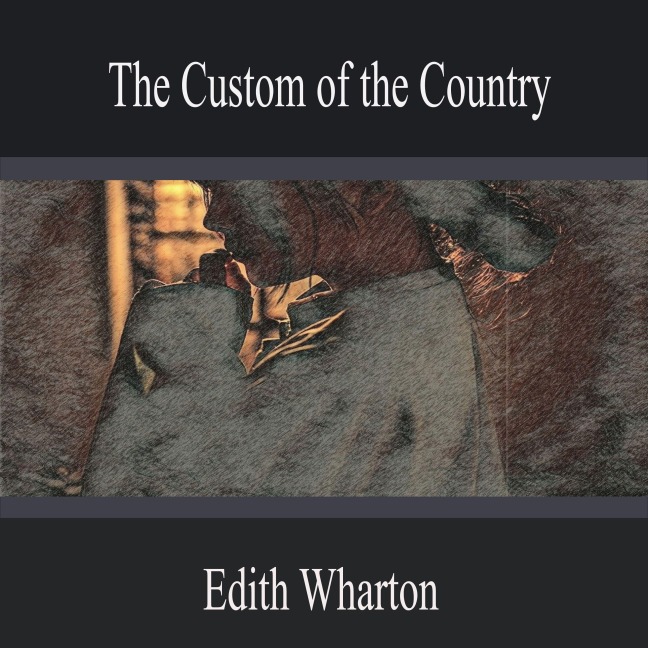 The Custom of the Country - Edith Wharton