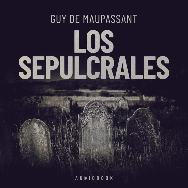 Los sepulcrales - Guy de Maupassant