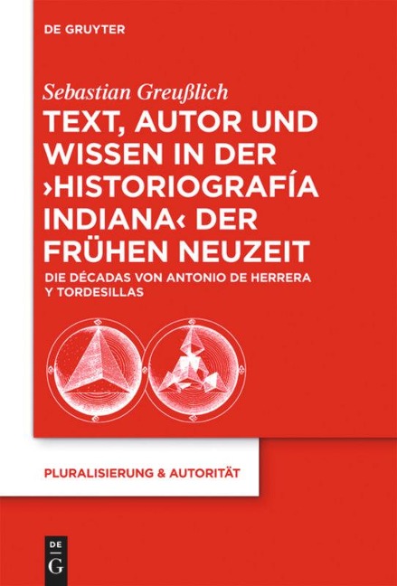 Text, Autor und Wissen in der 'historiografía indiana' der Frühen Neuzeit - Sebastian Greußlich