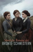 Sämtliche Romane der Brontë-Schwestern - Charlotte Brontë, Emily Brontë, Anne Brontë