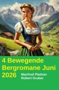 Cover-Bild zum Titel '4 Bewegende Bergromane Juni 2026' von 'Manfred Plattner, Robert Gruber'