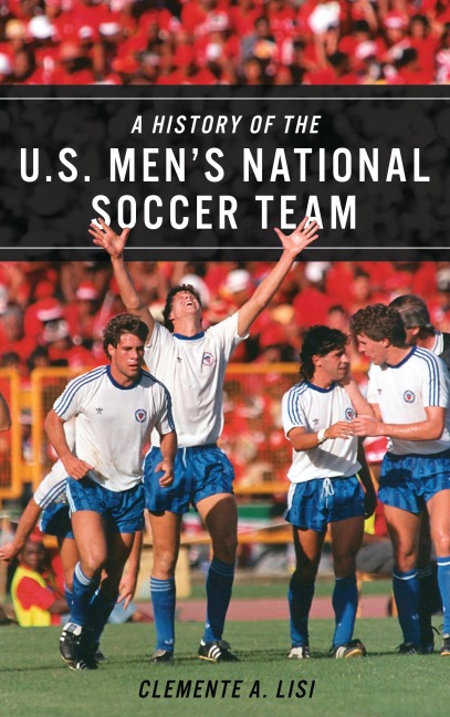A History of the U.S. Men's National Soccer Team - Clemente A. Lisi