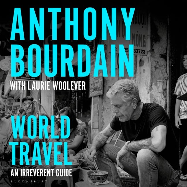 World Travel - Anthony Bourdain, Laurie Woolever