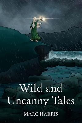 Wild and Uncanny Tales - Marc Harris